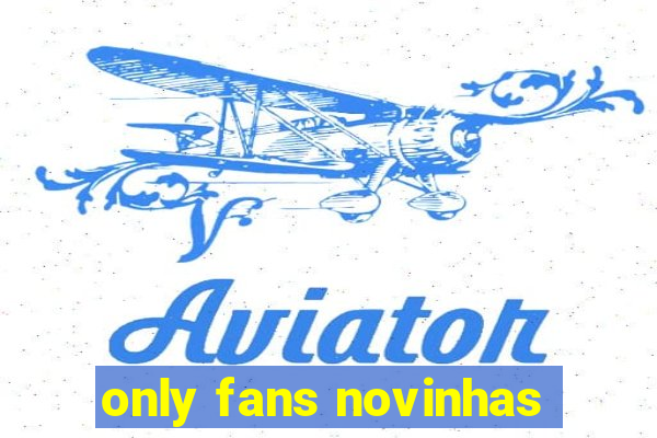 only fans novinhas